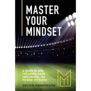 Master Your Mindset: A Guide to Win the Inner-Game and Unlock the Power of Flow