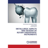 Metallurgic Aspects and Designs of Rotary Endodontic Instruments