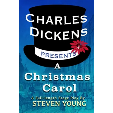Charles Dickens Presents A Christmas Carol: A Full-Length Stage Play