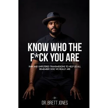 Know Who The F*ck You Are: Raw & Unfiltered Transmissions To Help Us All Remember Who We Really Are