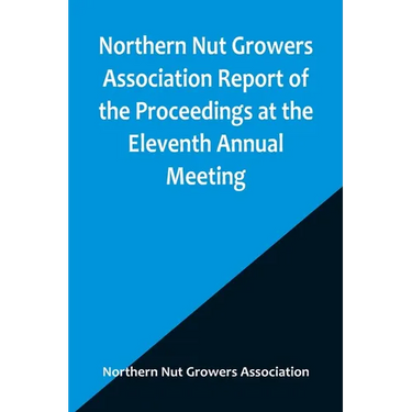 Northern Nut Growers Association Report of the Proceedings at the Eleventh Annual Meeting; Washington, D. C. October 7 and 8, 1920