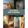 The Ultimate Guide to Macrame: Knots, Bags, Patterns, and Wall Hangings