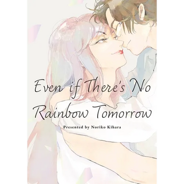 Even If There's No Rainbow Tomorrow