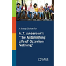 A Study Guide for M.T. Anderson's "The Astonishing Life of Octavian Nothing"