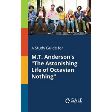 A Study Guide for M.T. Anderson's "The Astonishing Life of Octavian Nothing"