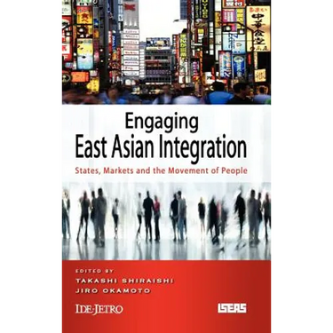 Engaging East Asian Integration: States, Markets and the Movement of People