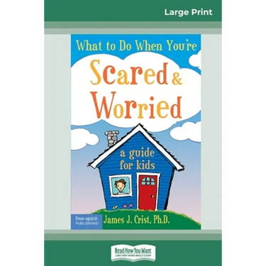 What to Do When You're Scared & Worried: A Guide for Kids (16pt Large Print Edition)
