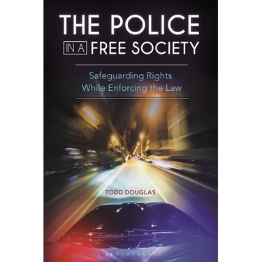 The Police in a Free Society: Safeguarding Rights While Enforcing the Law