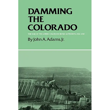 Damming the Colorado: The Rise of the Lower Colorado River Authority, 1933-1939