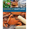 Dishing Up(r) Maryland: 150 Recipes from the Alleghenies to the Chesapeake Bay