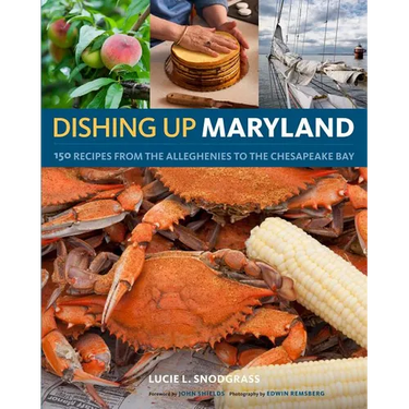 Dishing Up(r) Maryland: 150 Recipes from the Alleghenies to the Chesapeake Bay