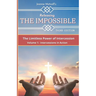 Releasing the Impossible: The Limitless Power of Intercession