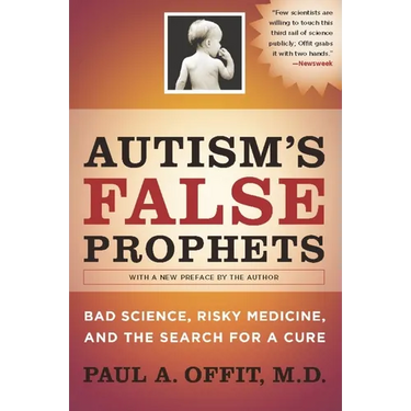 Autism's False Prophets: Bad Science, Risky Medicine, and the Search for a Cure