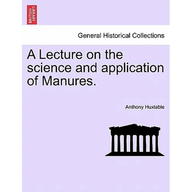 A Lecture on the Science and Application of Manures.