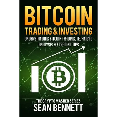 Bitcoin Trading and Investing: Understanding Bitcoin Trading, Technical Analysis & 7 Trading Tips