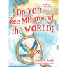 Do YOU see ME around the WORLD?