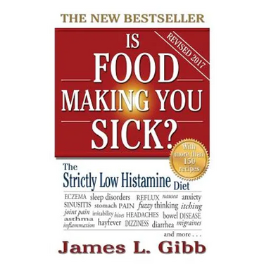 Is Food Making You Sick?: The Strictly Low Histamine Diet