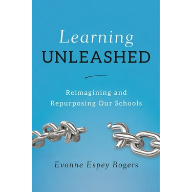 Learning Unleashed: Re-Imagining and Re-Purposing Our Schools