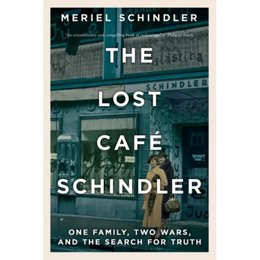 The Lost Café Schindler: One Family, Two Wars, and the Search for Truth