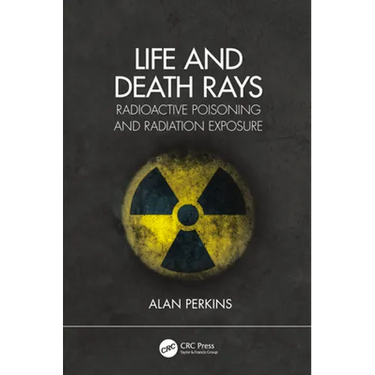 Life and Death Rays: Radioactive Poisoning and Radiation Exposure