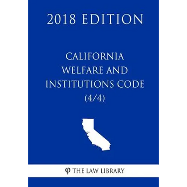California Welfare and Institutions Code (4/4) (2018 Edition)