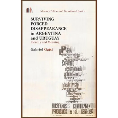 Surviving Forced Disappearance in Argentina and Uruguay: Identity and Meaning