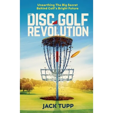 The Disc Golf Revolution: Unearthing The Big Secret Behind Golf's Bright Future