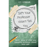 Sh*t Your Professor Won't Tell You