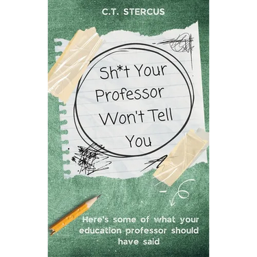 Sh*t Your Professor Won't Tell You