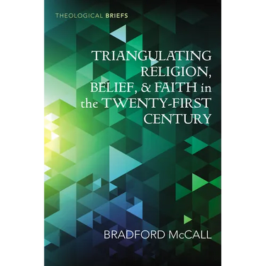 Triangulating Religion, Belief, and Faith in the Twenty-First Century