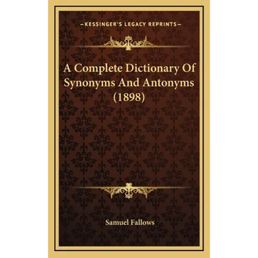 A Complete Dictionary Of Synonyms And Antonyms (1898)