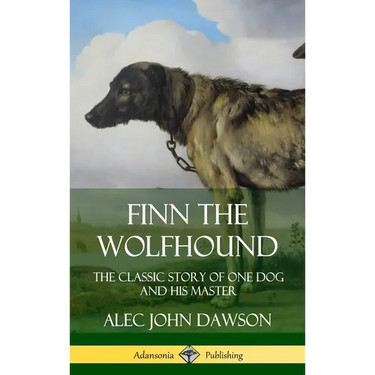 Finn the Wolfhound: The Classic Story of One Dog and his Master (Hardcover)