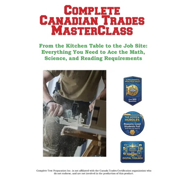 Complete Canadian Trades MasterClass: From the Kitchen Table to the Job Site: Everything You Need to Ace the Math, Science, and Reading Requirements