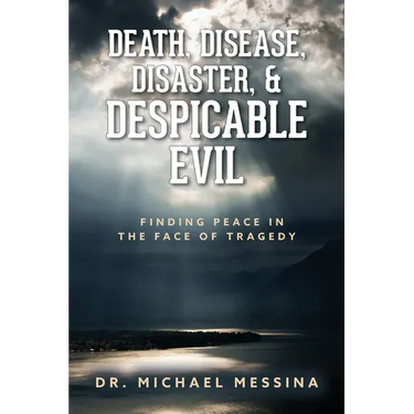 Death, Disease, Disaster, & Despicable Evil: Finding Peace in the Face of Tragedy