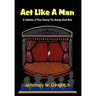 ACT Like a Man: A Collection of Plays Starring the Average Adult Male