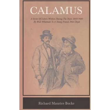Calamus - A Series Of Letters Written During The Years 1868-1880 By Walt Whitman To A Young Friend, Peter Doyle