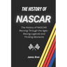 The History of NASCAR: The History of NASCAR: Revving Through the Ages - Racing Legends and Thrilling Moments
