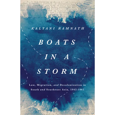 Boats in a Storm: Law, Migration, and Decolonization in South and Southeast Asia, 1942-1962