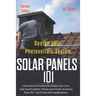 Design Your Photovoltaic System Solar Panels 101 1st Edition: Learn How to Install and Design Your Own Solar Panel System Power Your Home, Business, B