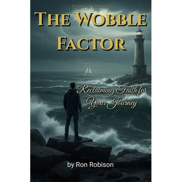 The Wobble Factor: Reclaiming Faith for Your Journey