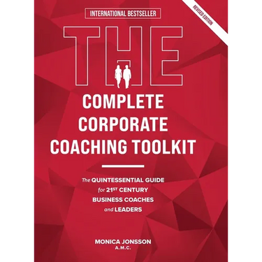 The Complete Corporate Coaching Toolkit: The Quintessential Guide for 21st Century Business Coaches and Leaders