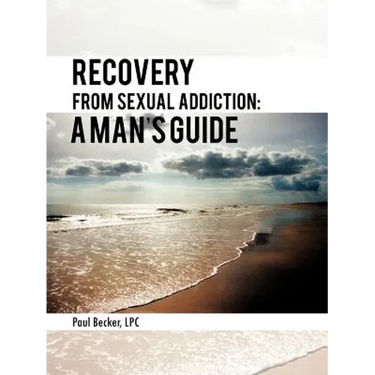 Recovery from Sexual Addiction: A Man's Guide