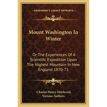 Mount Washington In Winter: Or The Experiences Of A Scientific Expedition Upon The Highest Mountain In New England 1870-71
