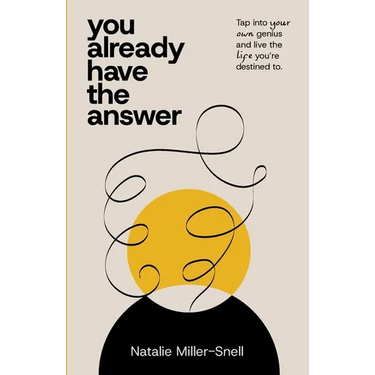 You Already Have the Answer: Tap into Your Own Genius and Live the Life You're Destined to