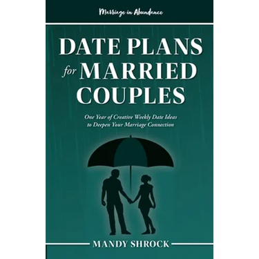 Marriage In Abundance's Date Plans for Married Couples: One Year of Creative Weekly Date Ideas to Deepen Your Marriage Connection