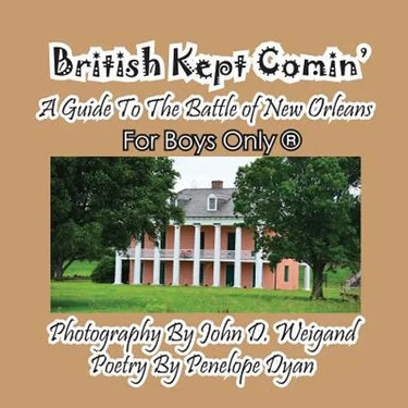 British Kept Comin' -- A Guide to the Battle of New Orleans -- For Boys Only(r)