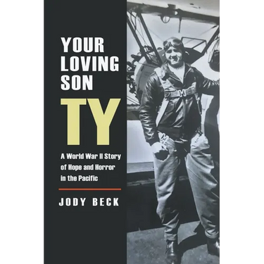 Your Loving Son Ty: A World War II Story of Hope and Horror in the Pacific