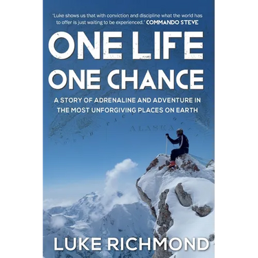 One Life One Chance: A story of adrenalin and adventure in the most unforgiving places on earth.