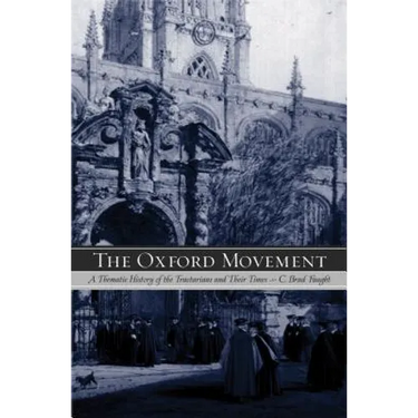 The Oxford Movement: A Thematic History of the Tractarians and Their Times