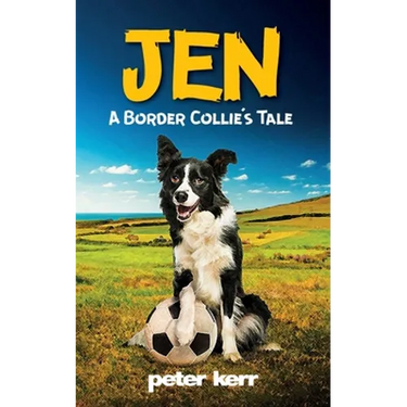 JEN - A Border Collie's Tale: An Old Farm Dog Reflects On Her Life